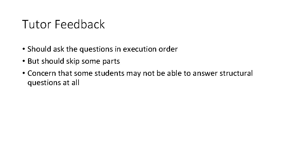 Tutor Feedback • Should ask the questions in execution order • But should skip Tutor Feedback • Should ask the questions in execution order • But should skip