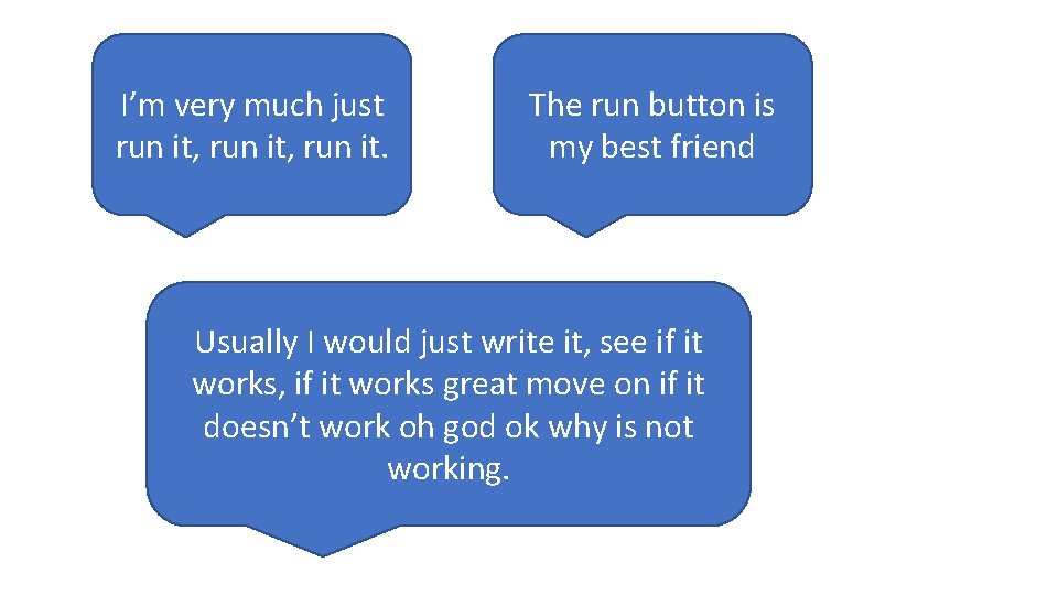 I’m very much just run it, run it. The run button is my best I’m very much just run it, run it. The run button is my best