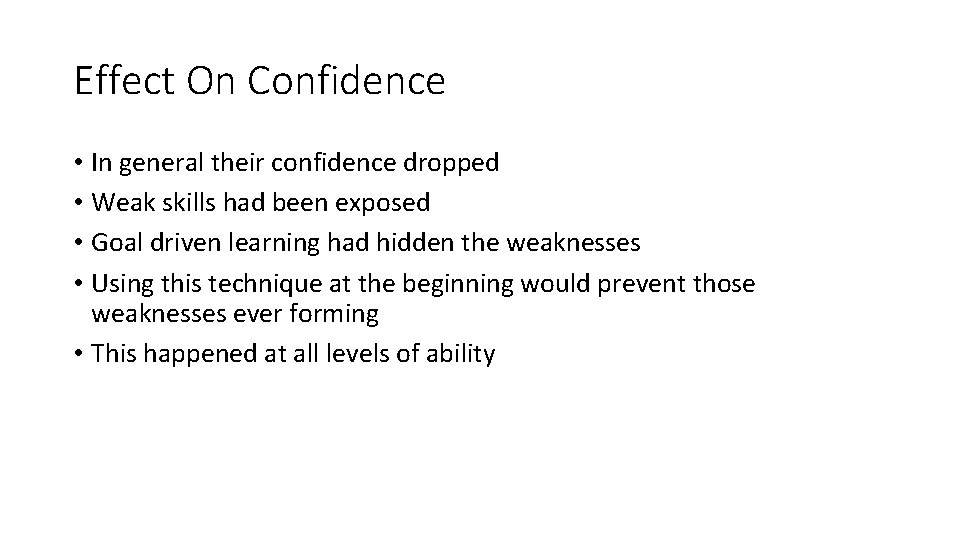 Effect On Confidence • In general their confidence dropped • Weak skills had been Effect On Confidence • In general their confidence dropped • Weak skills had been