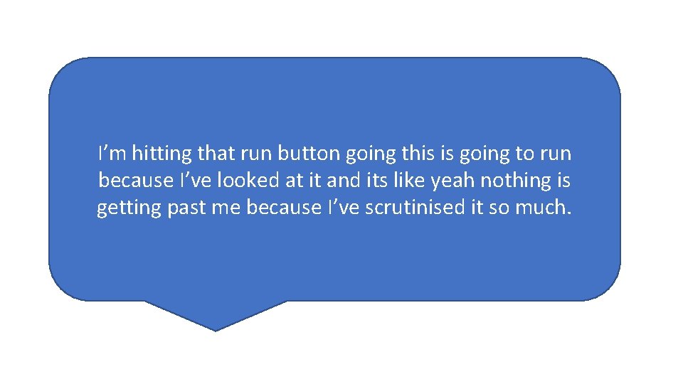 I’m hitting that run button going this is going to run because I’ve looked I’m hitting that run button going this is going to run because I’ve looked