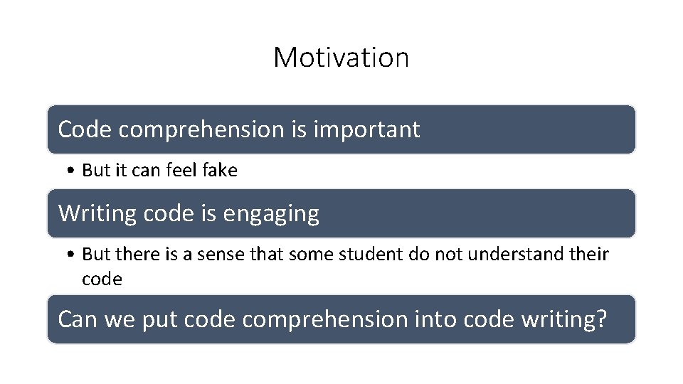 Motivation Code comprehension is important • But it can feel fake Writing code is Motivation Code comprehension is important • But it can feel fake Writing code is