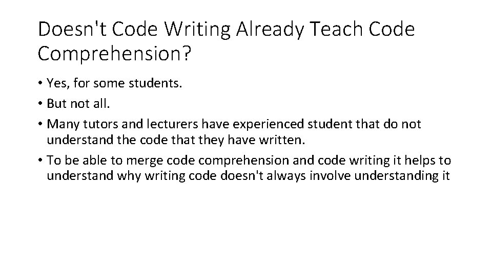 Doesn't Code Writing Already Teach Code Comprehension? • Yes, for some students. • But Doesn't Code Writing Already Teach Code Comprehension? • Yes, for some students. • But
