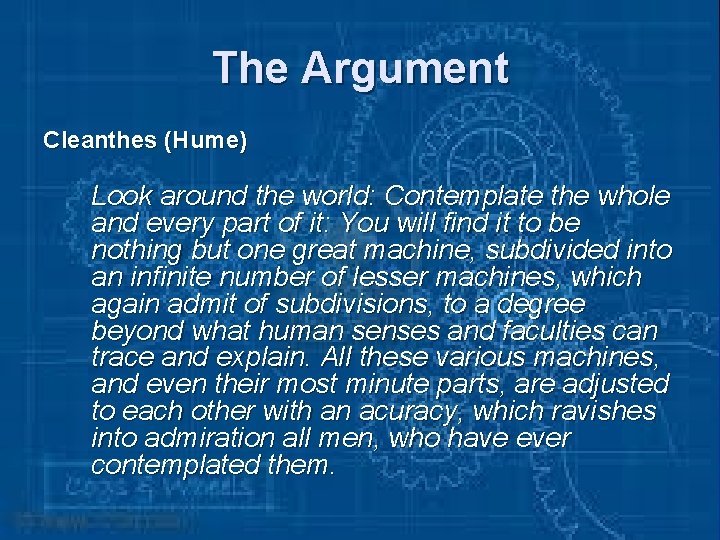 The Argument Cleanthes (Hume) Look around the world: Contemplate the whole and every part