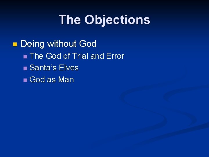 The Objections n Doing without God The God of Trial and Error n Santa’s