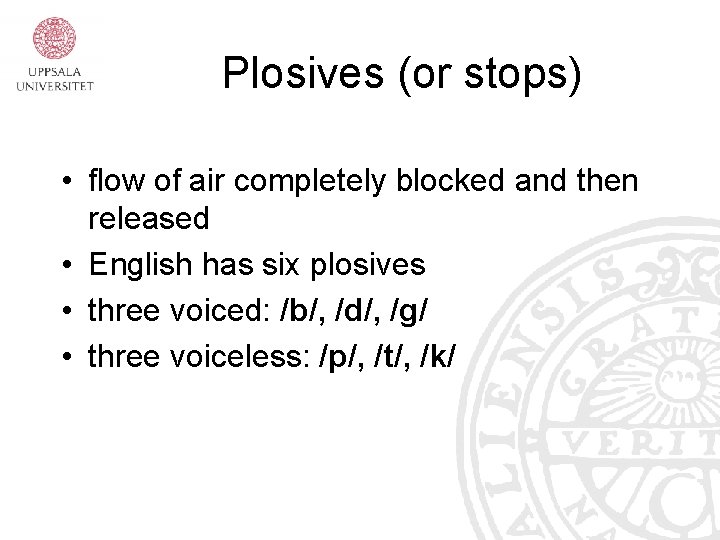 Plosives (or stops) • flow of air completely blocked and then released • English Plosives (or stops) • flow of air completely blocked and then released • English