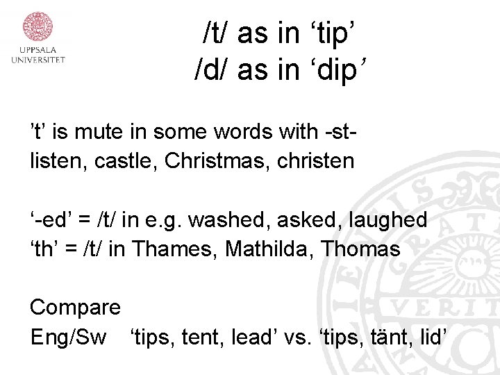 /t/ as in ‘tip’ /d/ as in ‘dip’ ’t’ is mute in some words /t/ as in ‘tip’ /d/ as in ‘dip’ ’t’ is mute in some words
