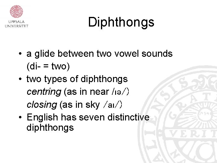 Diphthongs • a glide between two vowel sounds (di- = two) • two types Diphthongs • a glide between two vowel sounds (di- = two) • two types