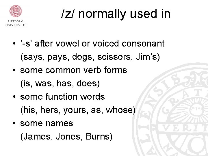 /z/ normally used in • ’-s’ after vowel or voiced consonant (says, pays, dogs, /z/ normally used in • ’-s’ after vowel or voiced consonant (says, pays, dogs,