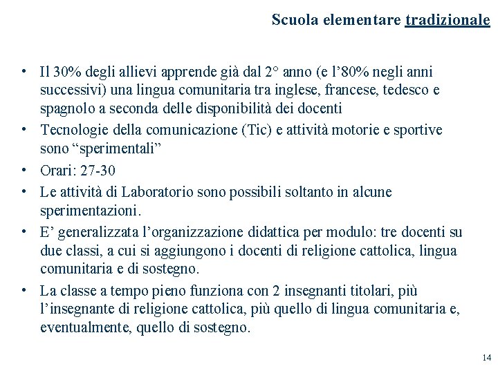 Scuola elementare tradizionale • Il 30% degli allievi apprende già dal 2° anno (e