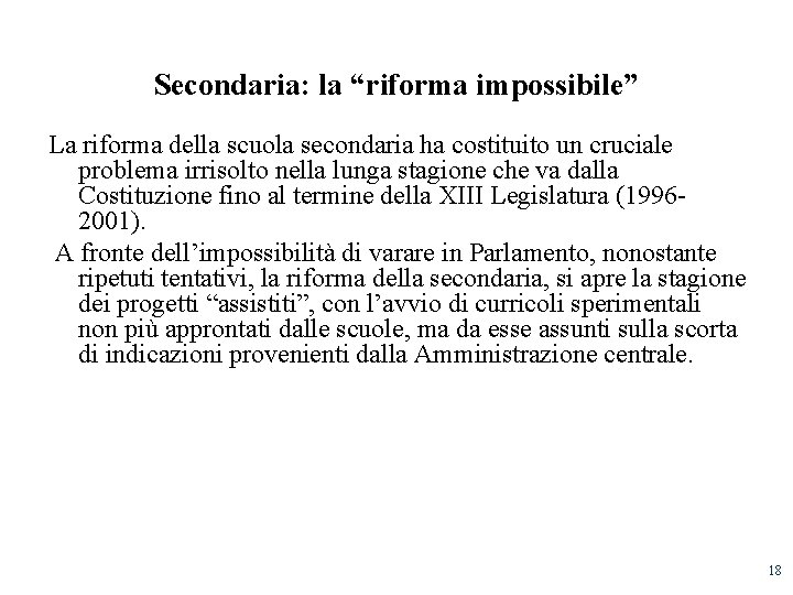 Secondaria: la “riforma impossibile” La riforma della scuola secondaria ha costituito un cruciale problema