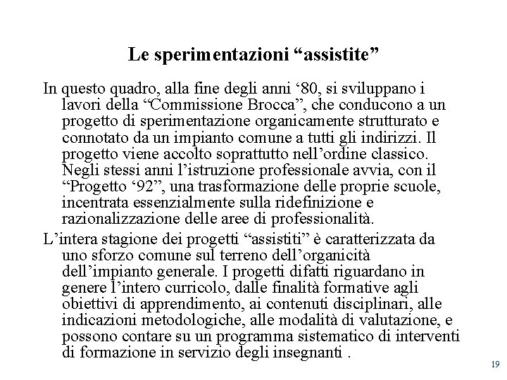 Le sperimentazioni “assistite” In questo quadro, alla fine degli anni ‘ 80, si sviluppano