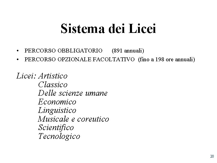 Sistema dei Licei • PERCORSO OBBLIGATORIO (891 annuali) • PERCORSO OPZIONALE FACOLTATIVO (fino a