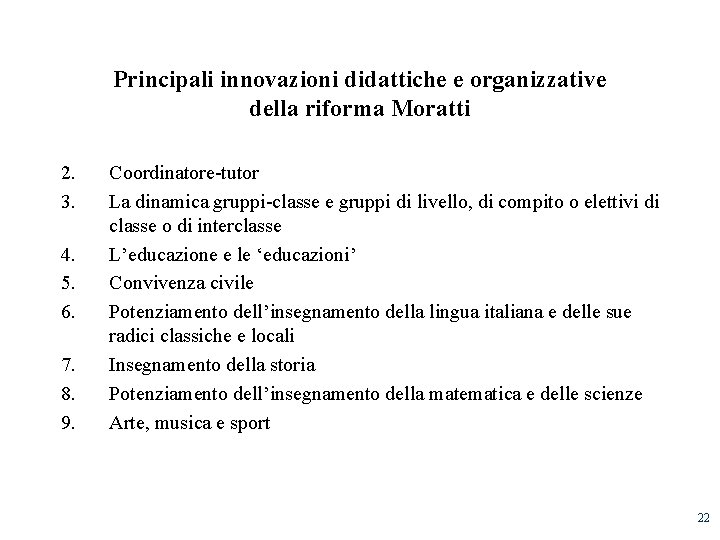 Principali innovazioni didattiche e organizzative della riforma Moratti 2. 3. 4. 5. 6. 7.