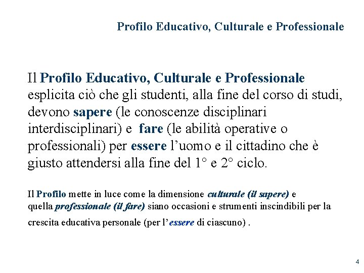 Profilo Educativo, Culturale e Professionale Il Profilo Educativo, Culturale e Professionale esplicita ciò che