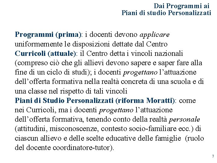 Dai Programmi ai Piani di studio Personalizzati Programmi (prima): i docenti devono applicare uniformemente