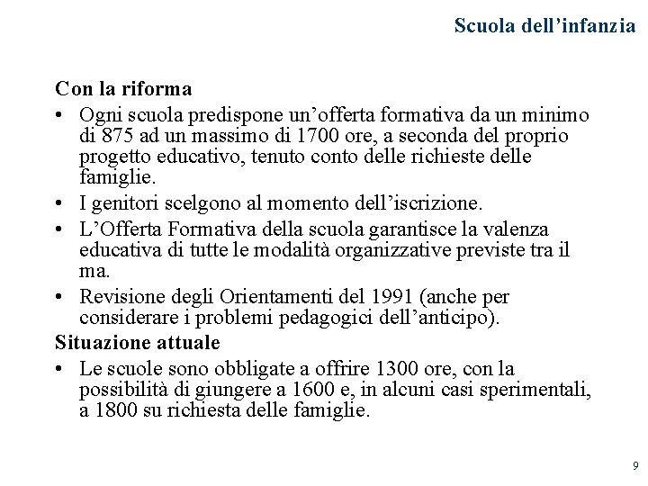 Scuola dell’infanzia Con la riforma • Ogni scuola predispone un’offerta formativa da un minimo Scuola dell’infanzia Con la riforma • Ogni scuola predispone un’offerta formativa da un minimo