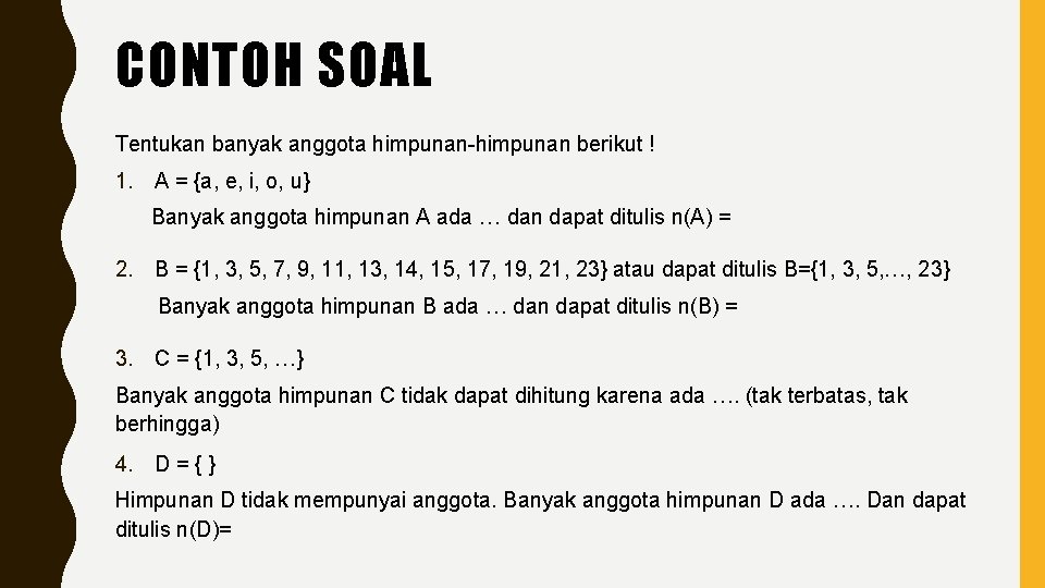 CONTOH SOAL Tentukan banyak anggota himpunan-himpunan berikut ! 1. A = {a, e, i,