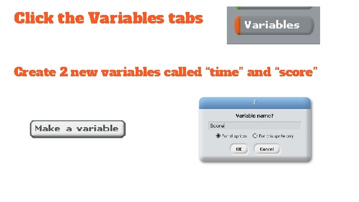 Click the Variables tabs Create 2 new variables called “time” and “score” 
