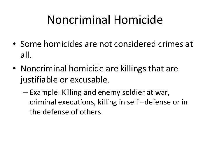 Noncriminal Homicide • Some homicides are not considered crimes at all. • Noncriminal homicide