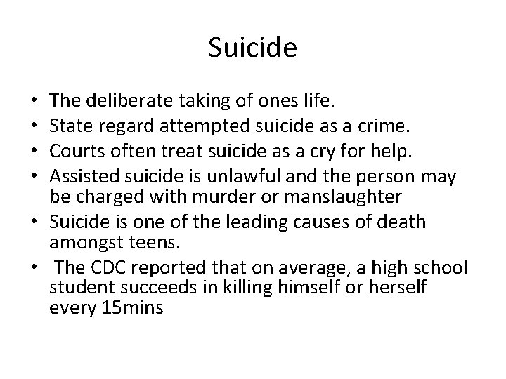 Suicide The deliberate taking of ones life. State regard attempted suicide as a crime.