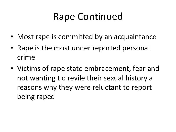 Rape Continued • Most rape is committed by an acquaintance • Rape is the