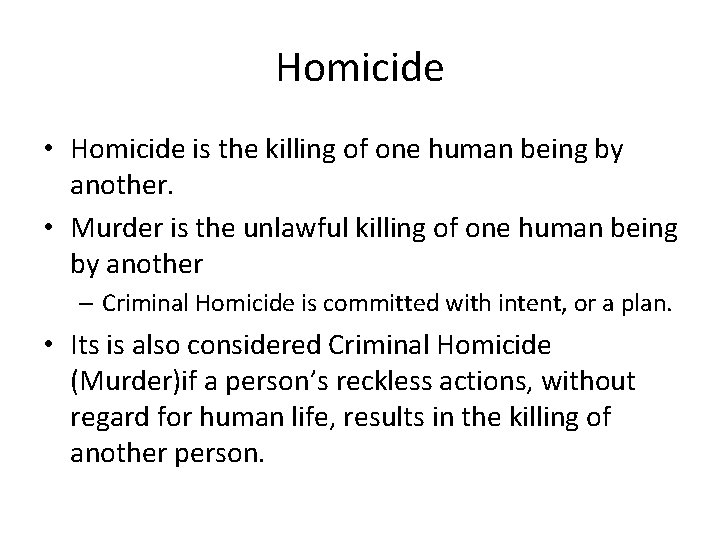 Homicide • Homicide is the killing of one human being by another. • Murder