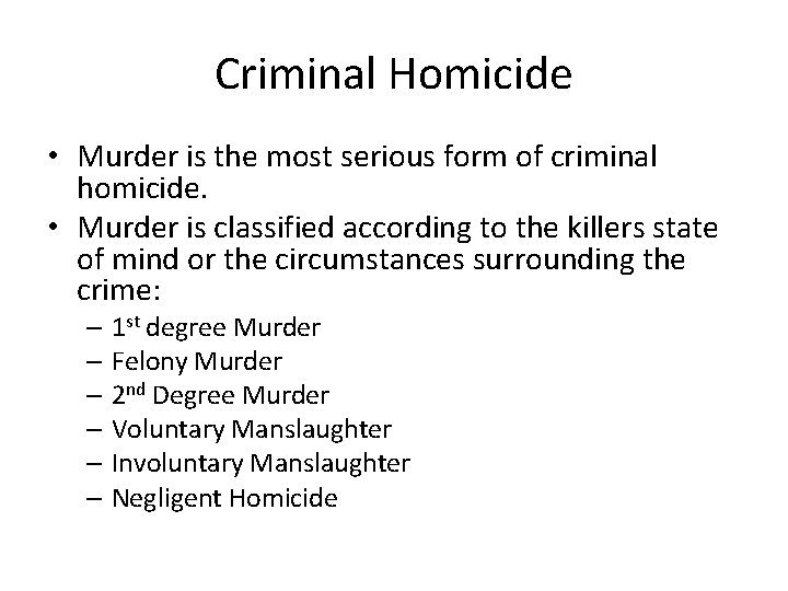 Criminal Homicide • Murder is the most serious form of criminal homicide. • Murder