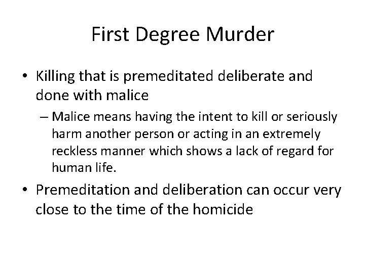 First Degree Murder • Killing that is premeditated deliberate and done with malice –