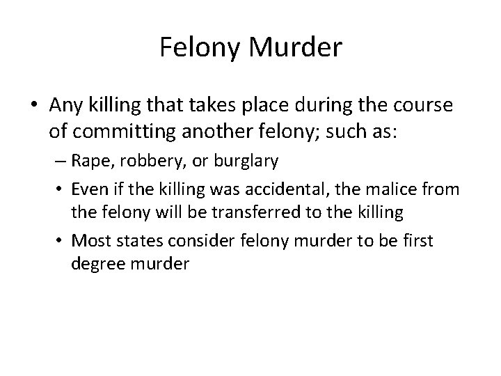 Felony Murder • Any killing that takes place during the course of committing another