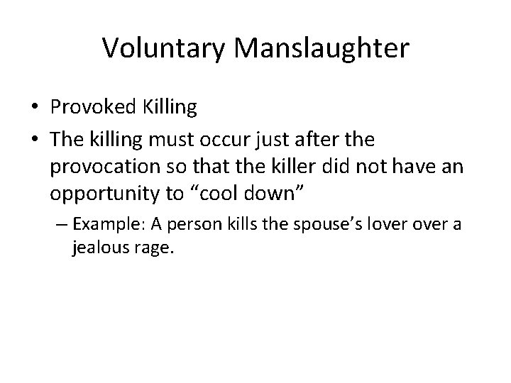 Voluntary Manslaughter • Provoked Killing • The killing must occur just after the provocation