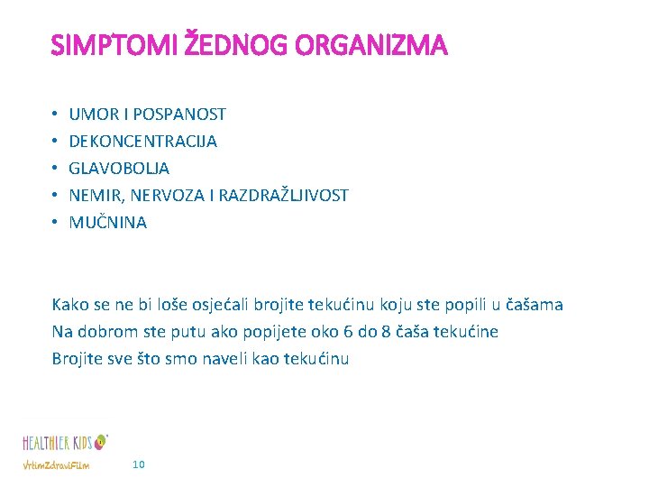 SIMPTOMI ŽEDNOG ORGANIZMA • • • UMOR I POSPANOST DEKONCENTRACIJA GLAVOBOLJA NEMIR, NERVOZA I