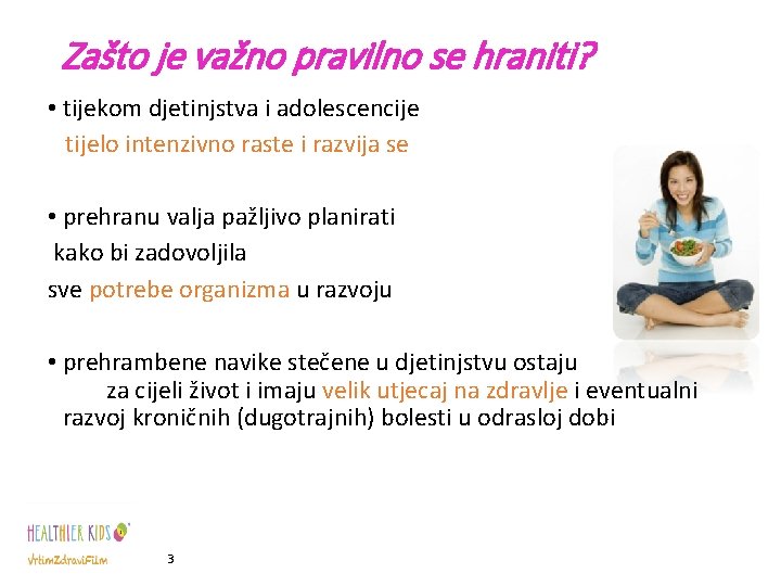 Zašto je važno pravilno se hraniti? • tijekom djetinjstva i adolescencije tijelo intenzivno raste