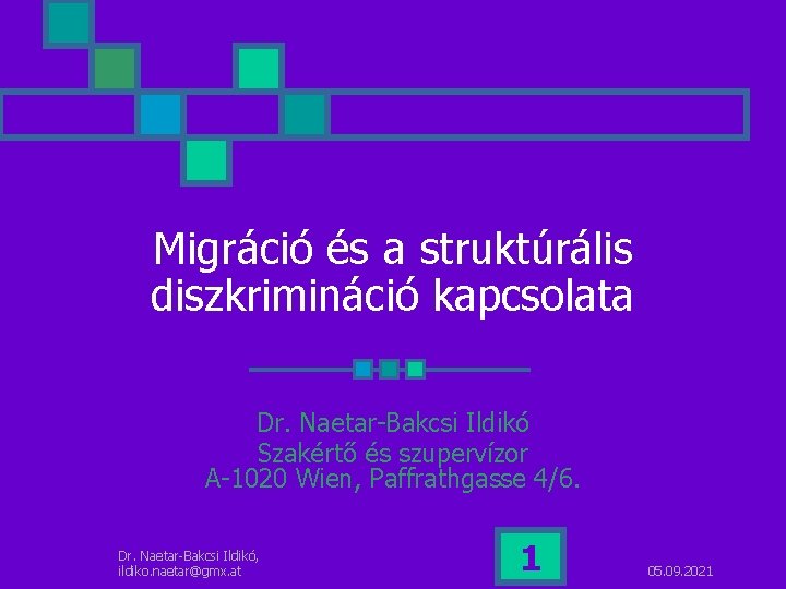 Migráció és a struktúrális diszkrimináció kapcsolata Dr. Naetar-Bakcsi Ildikó Szakértő és szupervízor A-1020 Wien,