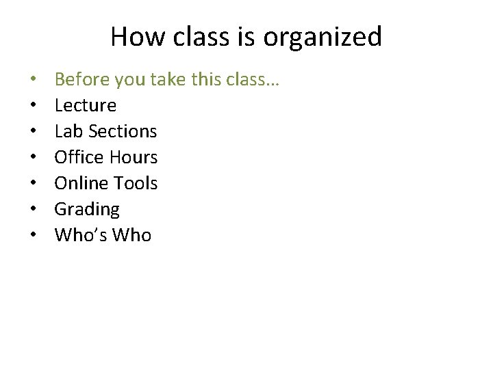 How class is organized • • Before you take this class… Lecture Lab Sections
