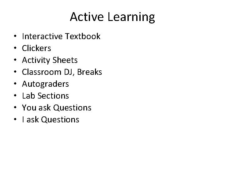Active Learning • • Interactive Textbook Clickers Activity Sheets Classroom DJ, Breaks Autograders Lab