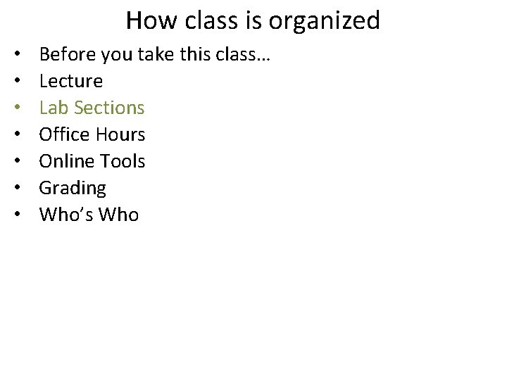 How class is organized • • Before you take this class… Lecture Lab Sections