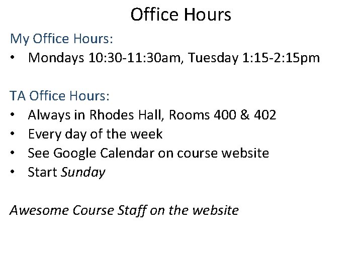 Office Hours My Office Hours: • Mondays 10: 30 -11: 30 am, Tuesday 1: