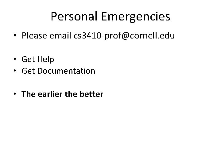 Personal Emergencies • Please email cs 3410 -prof@cornell. edu • Get Help • Get