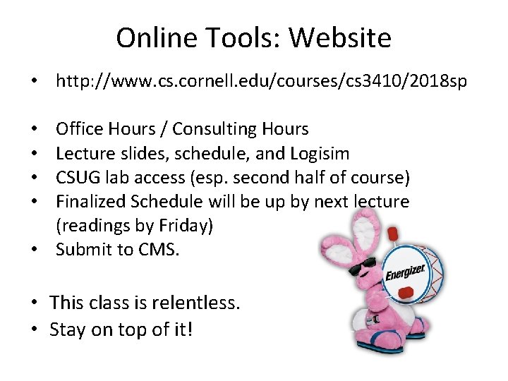 Online Tools: Website • http: //www. cs. cornell. edu/courses/cs 3410/2018 sp Office Hours /