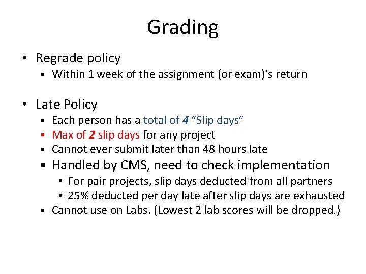 Grading • Regrade policy § Within 1 week of the assignment (or exam)’s return