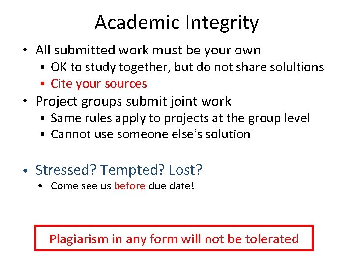 Academic Integrity • All submitted work must be your own § § OK to