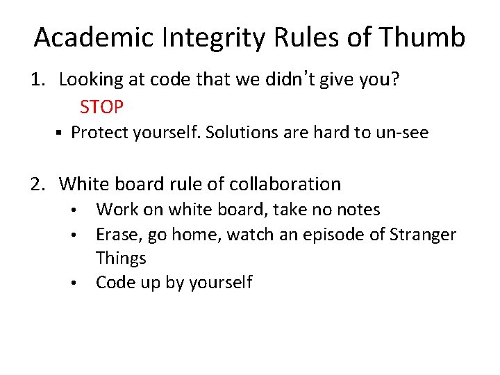 Academic Integrity Rules of Thumb 1. Looking at code that we didn’t give you?