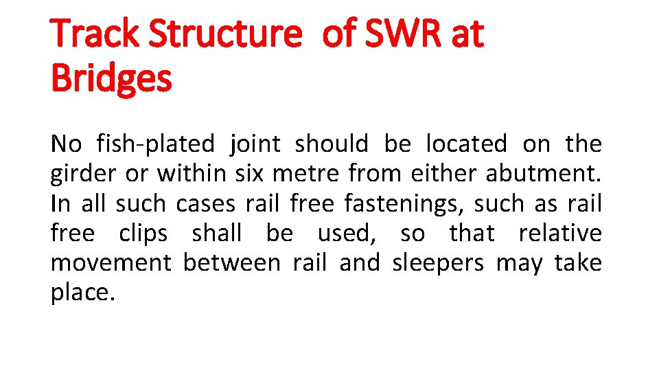 Track Structure of SWR at Bridges No fish-plated joint should be located on the