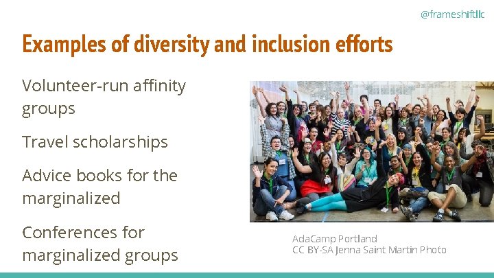 @frameshiftllc Examples of diversity and inclusion efforts Volunteer-run affinity groups Travel scholarships Advice books