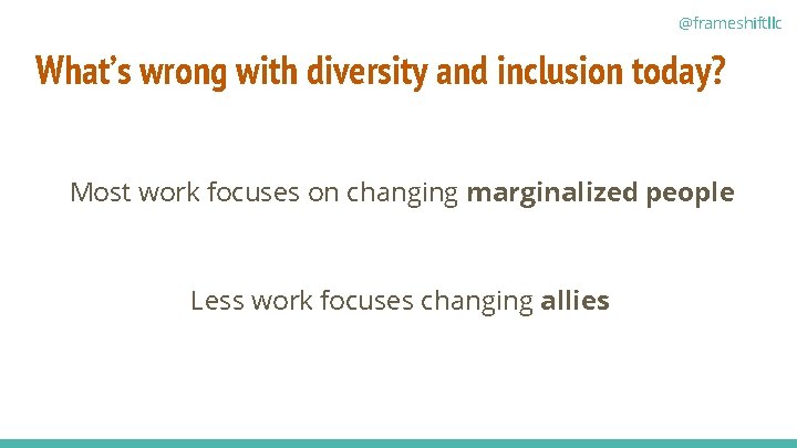 @frameshiftllc What’s wrong with diversity and inclusion today? Most work focuses on changing marginalized