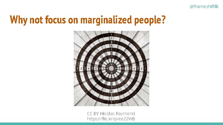 @frameshiftllc Why not focus on marginalized people? CC BY Nicolas Raymond https: //flic. kr/p/ee.