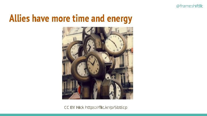 @frameshiftllc Allies have more time and energy CC BY Nick https: //flic. kr/p/5 bt