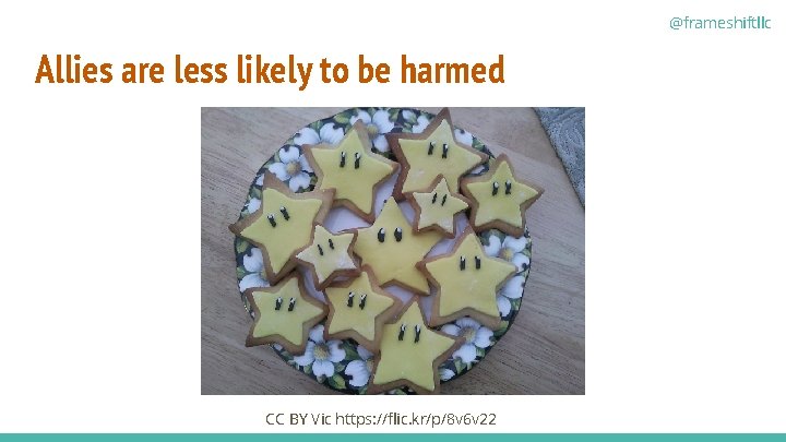 @frameshiftllc Allies are less likely to be harmed CC BY Vic https: //flic. kr/p/8