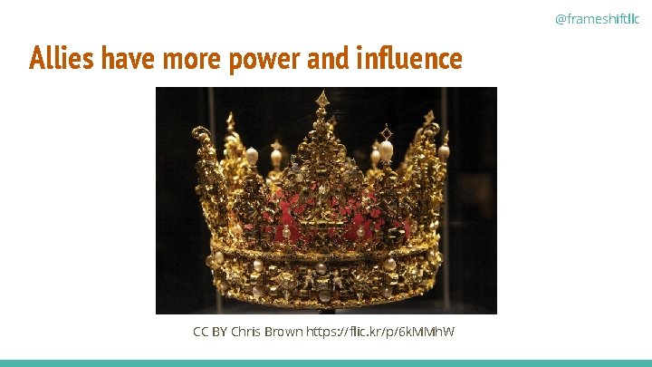 @frameshiftllc Allies have more power and influence CC BY Chris Brown https: //flic. kr/p/6
