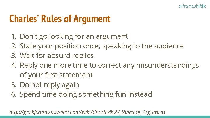 @frameshiftllc Charles’ Rules of Argument 1. 2. 3. 4. Don't go looking for an